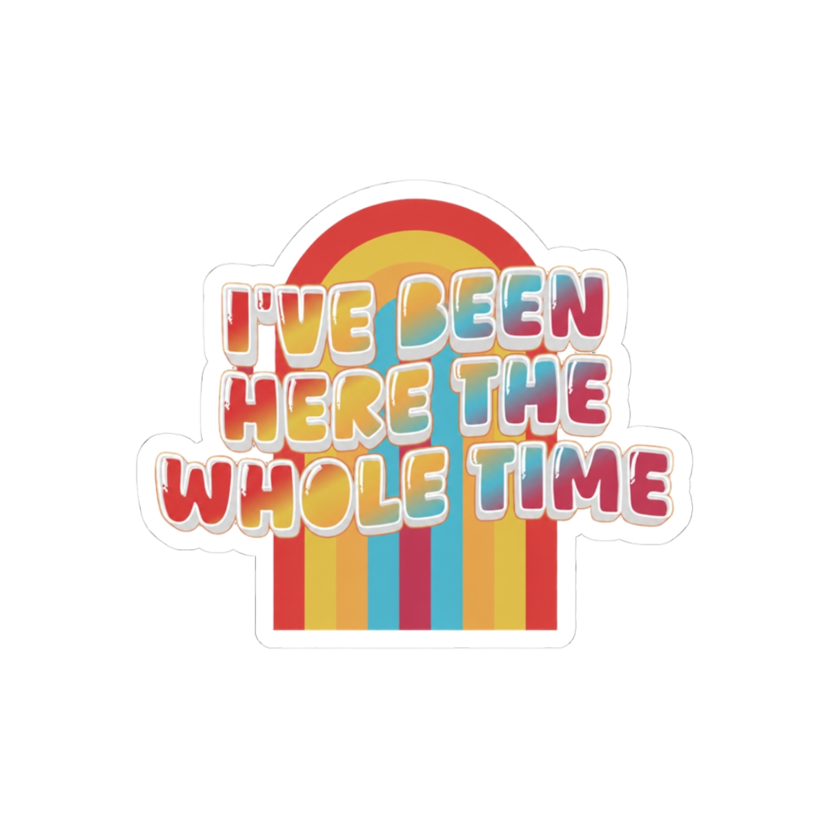 I've Been Here The Whole Time Game Changer Sticker | Funny Bold Vinyl Decal