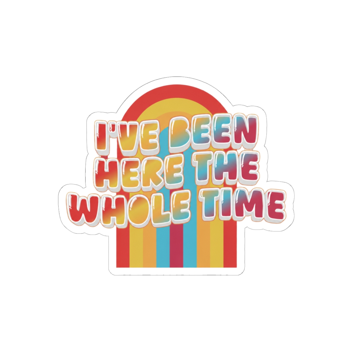 I've Been Here The Whole Time Game Changer Sticker | Funny Bold Vinyl Decal - Dropout official Stickers merch
