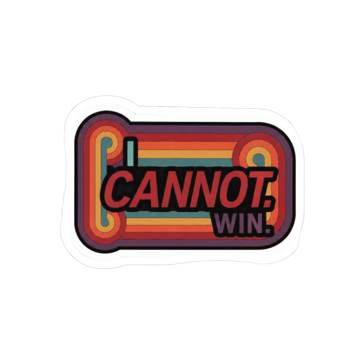 I Cannot Win Sarcastic Sticker | Funny Bold Vinyl Decal